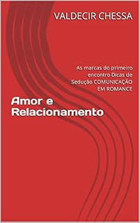 Livro Amor e Relacionamento: As marcas do primeiro encontro Dicas de Sedução COMUNICAÇÃO EM ROMANCE