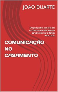 Livro COMUNICAÇÃO NO CASAMENTO: Um guia prático com técnicas da Comunicação Não Violenta para transformar o diálogo entre casais
