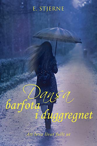 Dansa barfota i duggregnet: Att leva livet fullt ut (Swedish Edition) by E. Stjerne