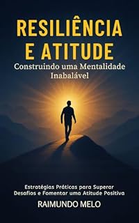 Livro RESILIËNCIA E ATITUDE: Construindo uma Mentalidade Inabalável