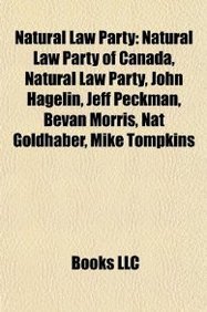 Natural Law Party: John Hagelin, Jeff Peckman, Bevan Morris, Nat Goldhaber, Mike Tompkins, Natural Law Party of Ontario