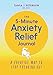 The 5-Minute Anxiety Relief Journal: A Creative Way to Stop Freaking Out