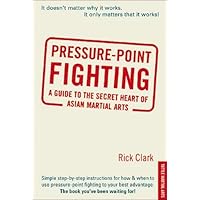 Pressure-Point Fighting: A Guide To The Secret Heart Of Asian Martial Arts: 9780804832175: Clark, Rick