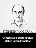 Computation and the Future of the Human Condition