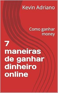 Livro 7 maneiras de ganhar dinheiro online : Como ganhar money