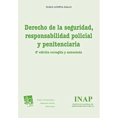 Derecho de la Seguridad, Responsabilidad Policial y Penitenciaria 2ª ed. corregida y aumentada 2015 (Criminología y Educación Social) Derecho de la Seguridad, Responsabilidad Policial y Penitenciaria 2ª ed. corregida y aumentada 2015 (Criminología y Educación Social)