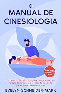 Livro O Manual de Cinesiologia: Cura holística, trabalho energético, testes musculares, terapia do movimento e técnicas de autoajuda para o corpo, a mente e a alma