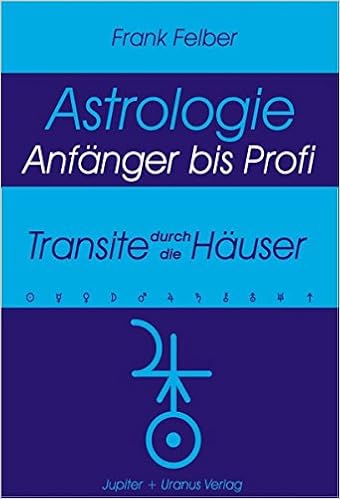 Transite Durch Die Hauser Astrologie Anfanger Profi Amazon De Felber Frank Bucher