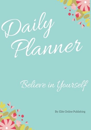 Believe in Yourself Planner: Achieve Your Daily Goals, Targets and Successes