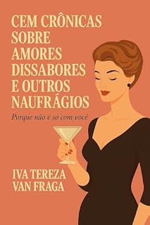 Livro Cem crônicas sobre amores, dissabores e outros naufrágios: Porque não é só com você