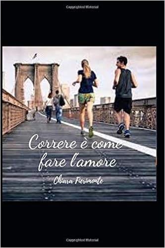 Correre E Come Fare L Amore Italian Edition Fierimonte Chiara 9781795656702 Amazon Com Books