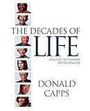 The Decades of Life: A Guide to Human Development by Donald Capps