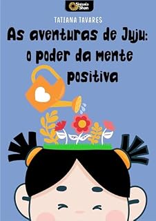 Livro As Aventuras de Juju: O Poder da Mente Positiva
