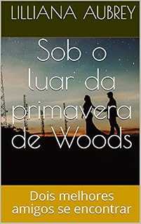 Livro Sob o luar da primavera de Woods: Dois melhores amigos se encontrar