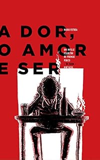 Livro A Dor, o Amor e Ser: Um infeliz folhetim de poemas pouco - ou nada - poéticos