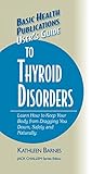 User's Guide to Thyroid Disorders: Natural Ways to Keep Your Body from Dragging You Down (Basic Heal by Kathleen Barnes