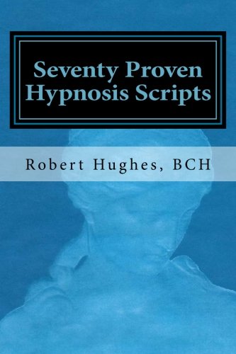 Seventy Proven Hypnosis Scripts:: A Companion to Unlocking the Blueprint of the Psyche - medicalbooks.filipinodoctors.org