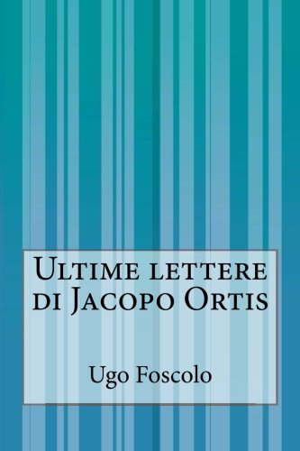 Ultime lettere di Jacopo Ortis (Italian Edition)