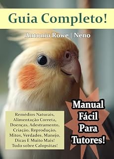 Livro Calopsitas - Guia Completo Para Tutores!: Manual Fácil e Pratico Para Calopsitas!