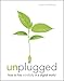 Unplugged: How to Live Mindfully in a Digital World by 