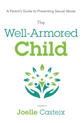 The Well-Armored Child: A Parent's Guide to Preventing Sexual Abuse