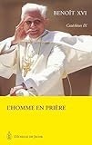 Catéchèses Tome IX - Benoit XVI L'homme en prière by