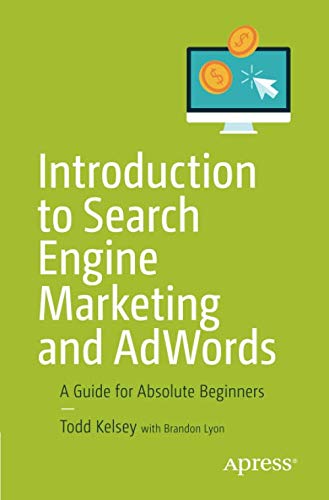 Introduction to Search Engine Marketing and AdWords: A Guide for Absolute Beginners by Todd Kelsey