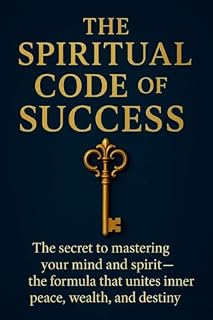 Livro The Spiritual Code of Success: The secret to mastering your mind and spirit — the formula that unites inner peace, wealth, and destiny.