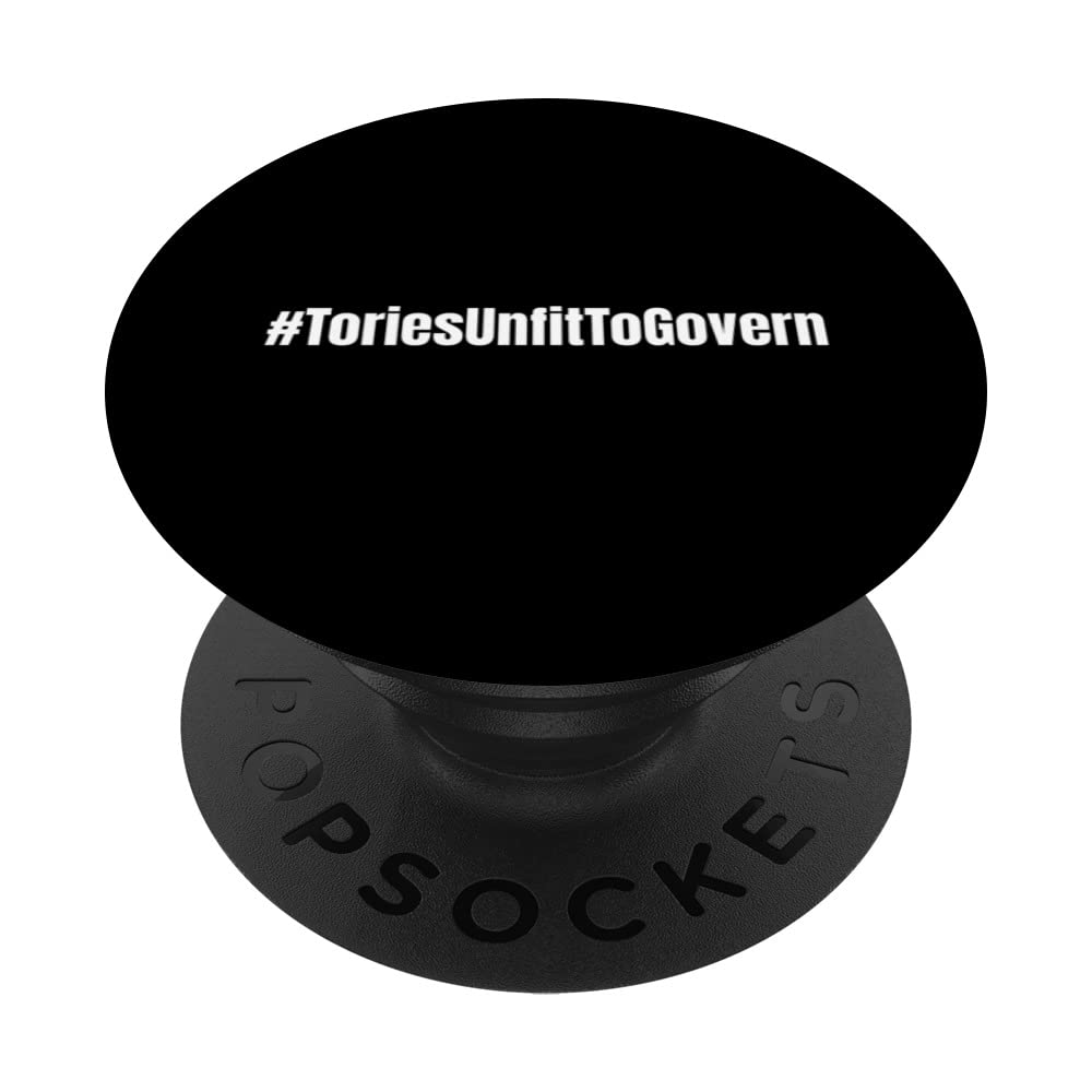 Tories Unfit To Govern Hashtag British Politics PopSockets Swappable PopGrip