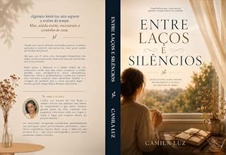 Livro Entre Laços e Silêncios: Uma história real sobre pertencimento e reencontros