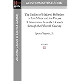 The Decline of Medieval Hellenism in Asia Minor and the Process of Islamization from the Eleventh through the Fifteenth Centu