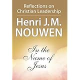 In the Name of Jesus: Reflections on Christian Leadership