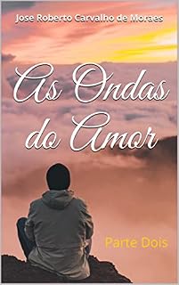 Livro As Ondas do Amor: Parte Dois (O AMOR, O TEMPO E A VIDA Livro 2)
