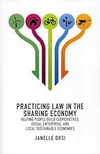 Practicing Law in the Sharing Economy: Helping People Build Cooperatives, Social Enterprise, and Local Sustainable Economies