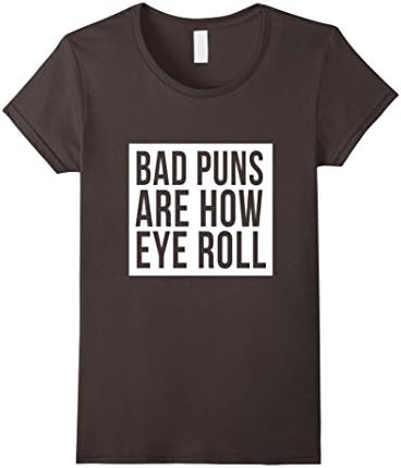 Womens Bad Puns Are How Eye Roll T-Shirt Bad Dad Jokes Fun Humor XL Asphalt