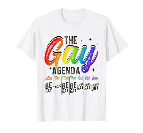 THE GAY AGENDA MON BE GAY TUE TACOS WED BE GAY Pride T-Shirt