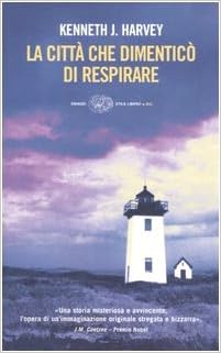 Kenneth J. Harvey - La città che dimenticò di respirare (2006)