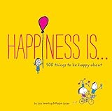 Happiness Is . . .: 500 Things to Be Happy About