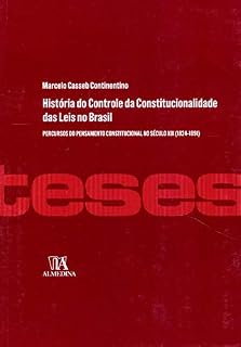 Livro História do Controle da Constitucionalidade das Leis no Brasil: Percursos do Pensamento Constitucional no Século XIX (1824-1891) (Teses de Doutoramento)