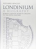 Richard Hingley, "Londinium: A Biography" (Bloomsbury, 2018)