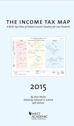 The Income Tax Map, A Bird's-Eye View of Federal Income Taxation for Law Students, 2015 by Shari Motro, Deborah Schenk