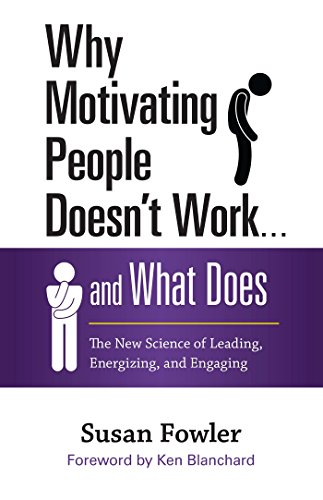 Why Motivating People Doesn't Work . . . and What Does: The New Science of Leading, Energizing, and