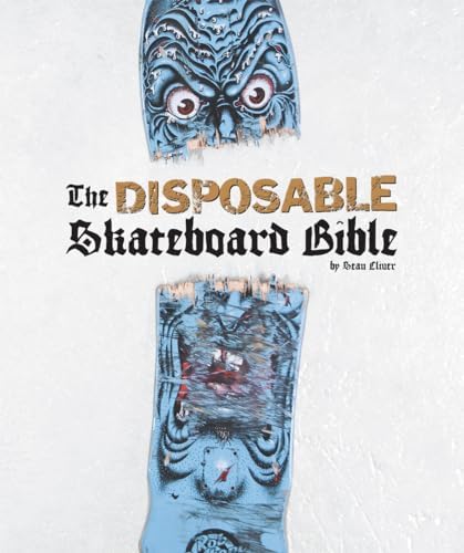 Disposable: A History of Skateboard Art: Cliver, Sean