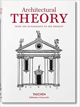 Architectural Theory: From the Renaissance to the Present Architectural Theory: From the Renaissance to the Present