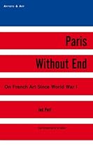 Paris Without End: On French Art Since World War I (Artists  Art)