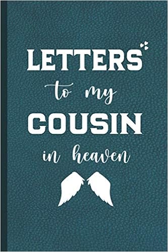 Letters To My Cousin In Heaven Grief Journal Grieving The Loss Of Your Cousin A Diary For All The Things I Wish I Could Say Lined Bereavement Journal Letters To My Cousin In Heaven Grief Journal Grieving The Loss Of Your Cousin A Diary For All The Things I Wish I Could Say Lined Bereavement Journal