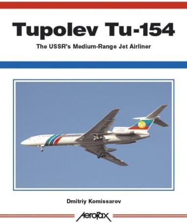 Aerofax: Tupolev Tu-154: The USSR's Medium-Range Jet Airliner