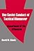 The Soviet Conduct of Tactical Maneuver: Spearhead of the Offensive (Soviet (Russian) Military Theory and Practice)