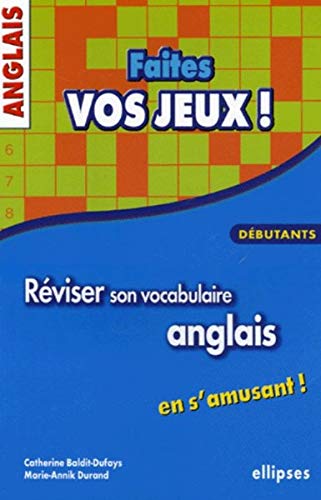 Faites vos jeux ! : Réviser son vocabulaire anglais en s'amusant, débutants by Catherine Baldit-Dufays, Marie-Annik Durand