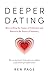 Deeper Dating: How to Drop the Games of Seduction and Discover the Power of Intimacy